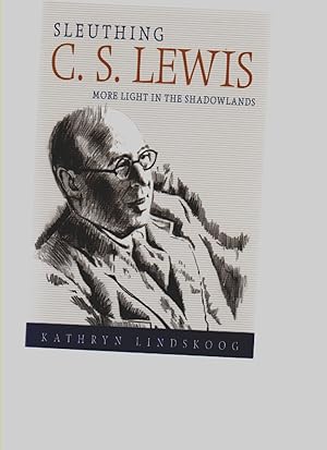 Seller image for Sleuthing C. S. Lewis: More Light in the Shadowlands for sale by Mossback Books