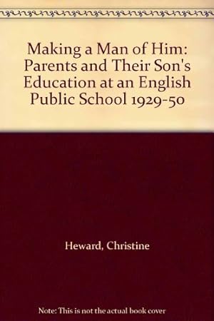 Seller image for Making a Man of Him: Parents and Their Sons' Education at an English Public School 1929-50 (Routledge Library Editions: Education and Gender) for sale by WeBuyBooks