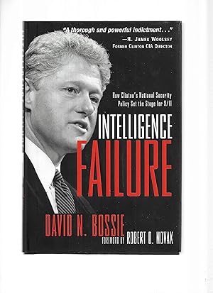 INTELLIGENCE FAILURE: How Clinton's National Security Policy Set The Stage For 9/11. Foreword By ...