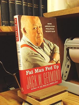 Seller image for Fat Man Fed Up: How American Politics Went Bad for sale by Henniker Book Farm and Gifts