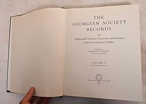 The Georgian Society Records of Eighteenth Century Domestic Architecture and decoration in Dublin...