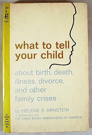 Seller image for What To Tell Your Child about Birth, Death, Illness, Divorce, and Other Family Crises for sale by Baltimore's Best Books