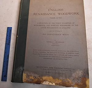 English Renaissance Woodwork, 1660-1730: A Selection of the Finest Examples of Monumental and Dom...