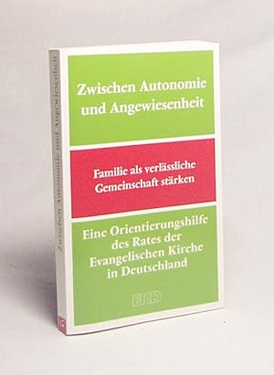 Bild des Verkufers fr Zwischen Autonomie und Angewiesenheit : Familie als verlssliche Gemeinschaft strken ; eine Orientierungshilfe des Rates der Evangelischen Kirche in Deutschland (EKD) / [im Auftr. des Rates der Evangelischen Kirche in Deutschland hrsg. vom Kirchenamt der EKD] zum Verkauf von Versandantiquariat Buchegger