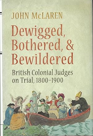 Dewigged, Bothered, & Bewildered British Colonial Judges on Trial, 1800 - 1900