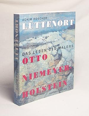 Bild des Verkufers fr Lttenort : das Leben des Malers Otto Niemeyer-Holstein / Achim Roscher zum Verkauf von Versandantiquariat Buchegger