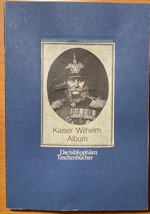 Kaiser Wilhelm Album. Bilder und Dokumente zum Leben und Wirken von Kaiser Wilhelm I. (22. März 1...