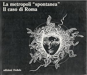 La metropoli "spontanea", il caso di Roma. 1925-1981 sviluppo residenziale di una città dentro e ...