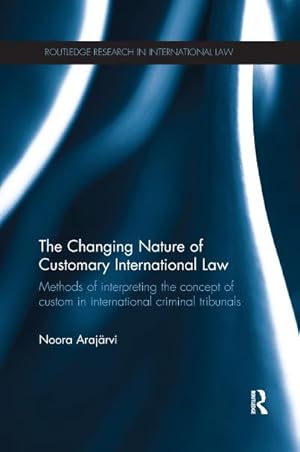 Imagen del vendedor de The Changing Nature of Customary International Law : Methods of Interpreting the Concept of Custom in International Criminal Tribunals a la venta por AHA-BUCH GmbH