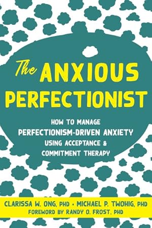Immagine del venditore per Anxious Perfectionist : How to Manage Perfectionism-Driven Anxiety Using Acceptance & Commitment Therapy venduto da GreatBookPrices