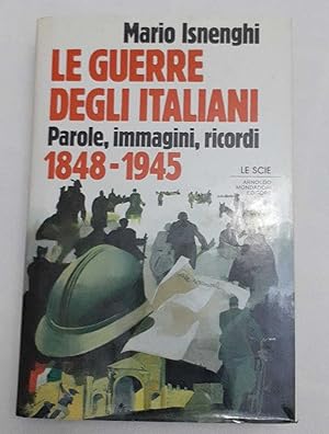 Seller image for Le guerre degli italiani. Parole, immagini, ricordi 1848-1945 for sale by librisaggi