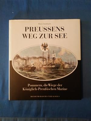 Bild des Verkufers fr Preussens Weg zur See : Pommern, die Wiege der Kniglich-Preussischen Marine. zum Verkauf von Antiquariat BehnkeBuch