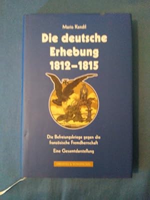 Imagen del vendedor de Die deutsche Erhebung 1812 - 1815 : die Befreiungskriege gegen die franzsische Fremdherrschaft ; eine Gesamtdarstellung. a la venta por Antiquariat BehnkeBuch