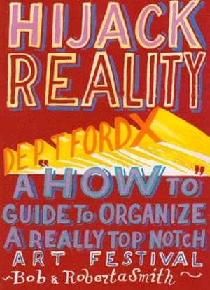 Immagine del venditore per Hijack Reality: Deptford X: A 'How to' Guide to Organize a Really Top Notch Art Festival venduto da WeBuyBooks