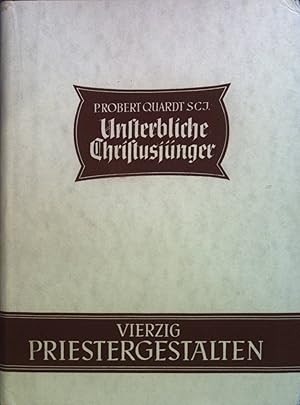 Imagen del vendedor de Unsterbliche Christusjnger: Vierzig Priestergestalten. a la venta por books4less (Versandantiquariat Petra Gros GmbH & Co. KG)