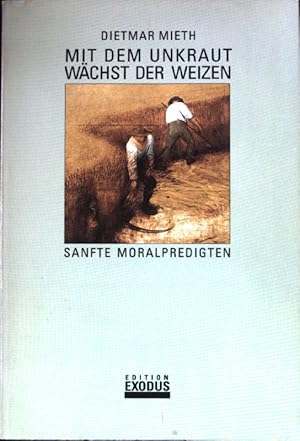 Seller image for Mit dem Unkraut wchst der Weizen : sanfte Moralpredigten. for sale by books4less (Versandantiquariat Petra Gros GmbH & Co. KG)