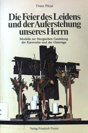 Bild des Verkufers fr Die Feier des Leidens und der Auferstehung unseres Herrn : Modelle zur liturgischen Gestaltung der Karwoche und der Ostertage. zum Verkauf von books4less (Versandantiquariat Petra Gros GmbH & Co. KG)