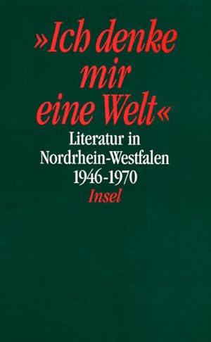 'Ich denke mir eine Welt' [Neubuch] Literatur in Nordrhein-Westfalen 1946-1970