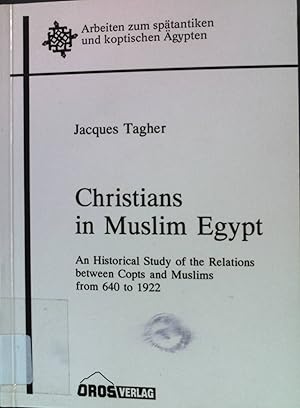 Bild des Verkufers fr Christians in Muslim Egypt : an historical study of the relations between Copts and Muslims from 640 to 1922 Arbeiten zum sptantiken und koptischen gypten ; 10 zum Verkauf von books4less (Versandantiquariat Petra Gros GmbH & Co. KG)