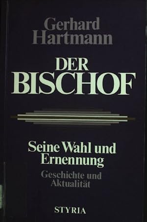 Bild des Verkufers fr Der Bischof : seine Wahl und Ernennung ; Geschichte und Aktualitt. Grazer Beitrge zur Theologiegeschichte und kirchlichen Zeitgeschichte ; Bd. 5 zum Verkauf von books4less (Versandantiquariat Petra Gros GmbH & Co. KG)