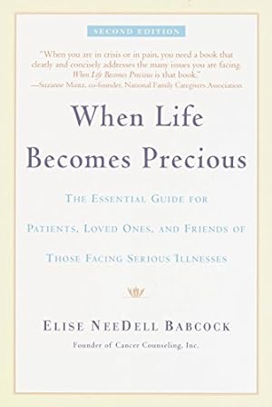 Seller image for When Life Becomes Precious: The Essential Guide for Patients, Loved Ones, and Friends of Those Facing Serious Illnesses for sale by WeBuyBooks