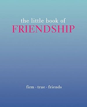 Seller image for The Little Book of Friendship (The Little Books): Firm | True | Friends for sale by WeBuyBooks