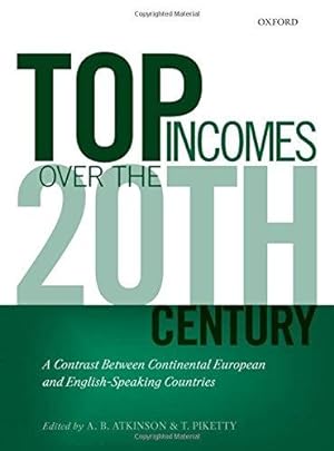 Immagine del venditore per Top Incomes Over the Twentieth Century: A Contrast Betweem Continental European and English-Speaking Countries venduto da WeBuyBooks