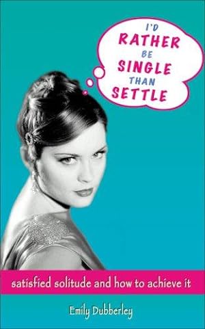 Bild des Verkufers fr I'd Rather be Single Than Settle: Satisfied Solitude and How to Achieve it zum Verkauf von WeBuyBooks