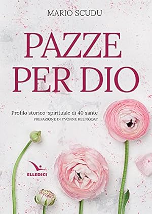 Pazze per Dio. Profilo storico-spirituale di 40 sante