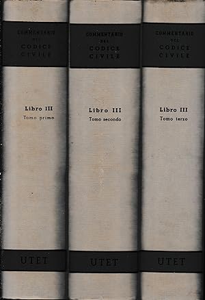 Commentario del Codice Civile (libro 3/tomi I-II-III). art. 810-956; 957-1099; 1100-1172. Della P...
