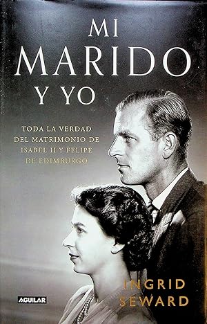 Seller image for Mi Marido y Yo: Toda La Verdad del Matrimonio de Isabel II y Felipe de Edimburgo for sale by Adventures Underground