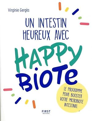 un intestin heureux avec happybiote : le programme pour booster votre microbiote intestinal