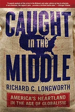 Seller image for Caught in the Middle: America's Heartland in the Age of Globalism for sale by Reliant Bookstore