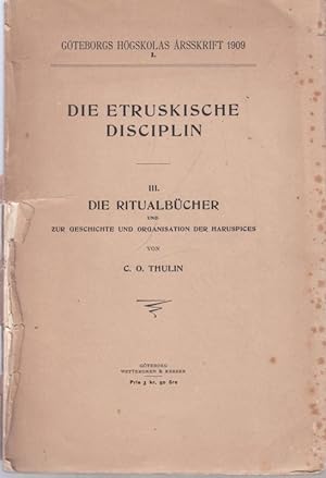 Seller image for Die Etruskische Disciplin, Teil III : Die Ritualbcher und zur Geschichte und Organisation der Haruspices (= Gteborgs Hgskolas Arsskrift 1909, I.) for sale by Antiquariat Carl Wegner