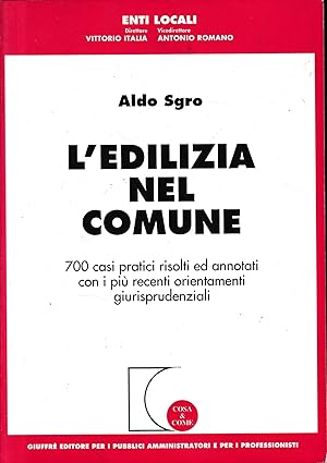 L'edilizia nel comune. 700 casi pratici risolti ed annotati con i più recenti orientamenti giuris...