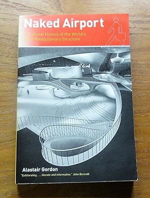 Naked Airport: A Cultural History of the World's Most Revolutionary Structure.