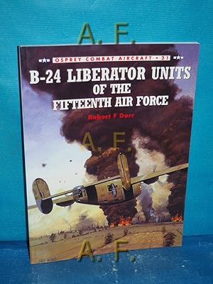 Seller image for B-24 Liberator Units of the Fifteenth Air Force (Combat Aircraft, Band 21) for sale by Antiquarische Fundgrube e.U.