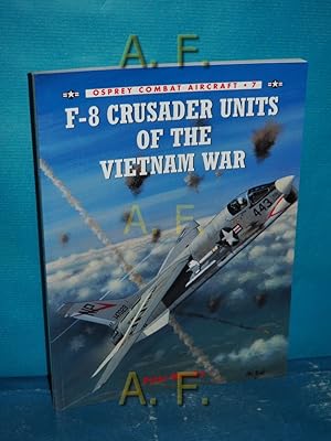 Bild des Verkufers fr F-8 Crusader Units of the Vietnam War (Combat Aircraft, Band 7) zum Verkauf von Antiquarische Fundgrube e.U.