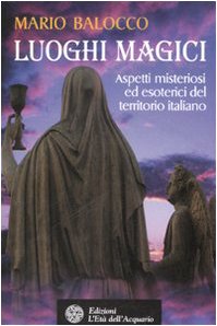 Luoghi magici. Aspetti misteriosi ed esoterici del territorio italiano