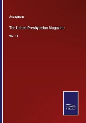 Imagen del vendedor de The United Presbyterian Magazine : Vol. 11 a la venta por AHA-BUCH GmbH