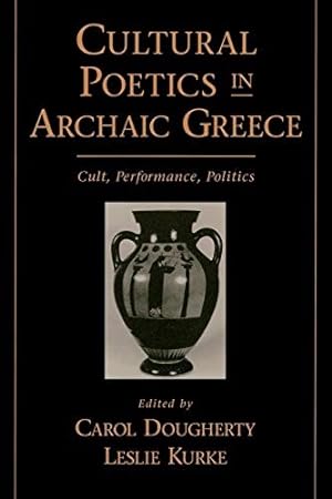 Cultural Poetics in Archaic Greece: Cult, Performance, Politics