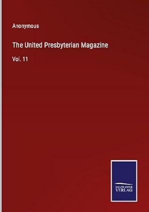 Imagen del vendedor de The United Presbyterian Magazine : Vol. 11 a la venta por AHA-BUCH GmbH