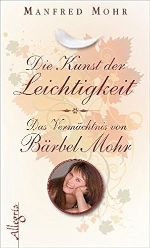 Image du vendeur pour Die Kunst der Leichtigkeit : das Vermchtnis von Brbel Mohr. mis en vente par Antiquariat Buchhandel Daniel Viertel