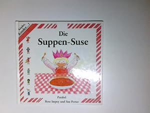 Bild des Verkufers fr Die Suppen-Suse. Text von Rose Impey. Ill. von Sue Porter. [bers.: Nadine Lange] / Kinder, Kinder .! zum Verkauf von Antiquariat Buchhandel Daniel Viertel