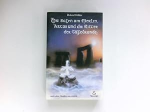 Die Sagen um Merlin, Artus und die Ritter der Tafelrunde: Nach alten Quellen neu erzählt.