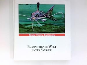 Faszinierende Welt unter Wasser : - sehen - hören - entdecken