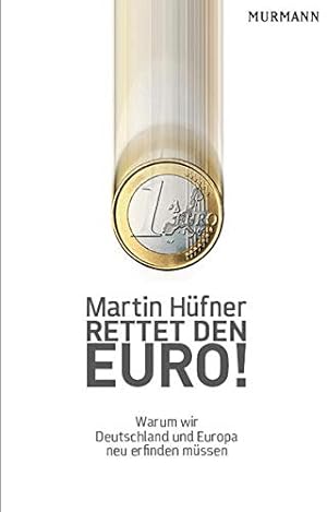 Bild des Verkufers fr Rettet den Euro! : warum wir Deutschland und Europa neu erfinden mssen. zum Verkauf von Antiquariat Buchhandel Daniel Viertel