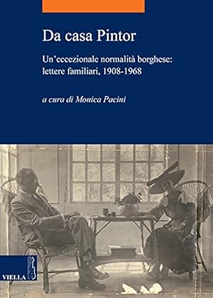 Da casa Pintor. Un'eccezionale normalità borghese: lettere familiari, 1908-1968