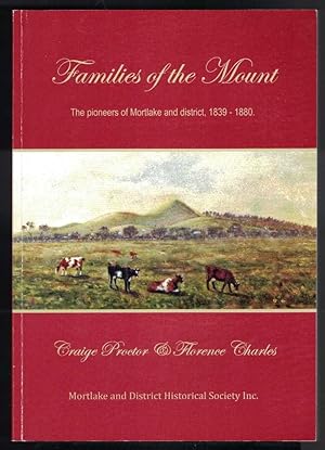 FAMILIES OF THE MOUNT The Pioneers of Mortlake and District, 1839 -1880