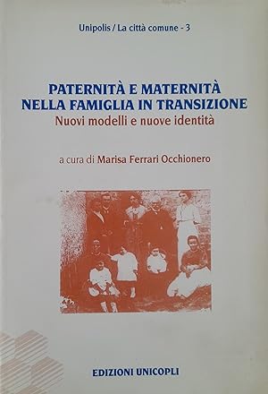 Paternità e maternità nella famiglia in transizione. Nuovi modelli e nuove identità